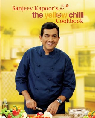 Sanjeev Kapoor's The Yellow Chilli Cook Book